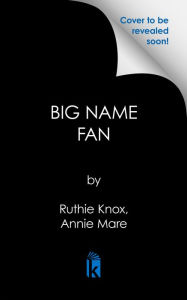 Title: Big Name Fan, Author: Ruthie Knox