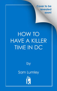 Title: How to Have a Killer Time in DC, Author: Sam Lumley