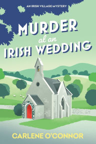 Title: Murder at an Irish Wedding (Irish Village Mystery #2), Author: Carlene O'Connor