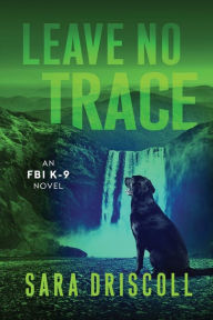 Online books free downloads Leave No Trace by Sara Driscoll 9781496754363 (English literature)