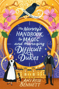 Title: The Nanny's Handbook to Magic and Managing Difficult Dukes, Author: Amy Rose Bennett