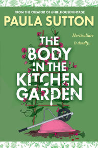 Title: The Body in the Kitchen Garden, Author: Paula Sutton