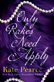 Title: Only Rakes Need Apply, Author: Kate Pearce