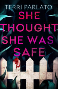 Title: She Thought She Was Safe, Author: Terri Parlato