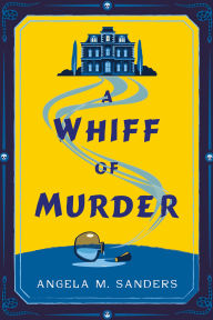 Title: A Whiff of Murder, Author: Angela M. Sanders