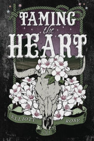 Title: Taming the Heart, Author: Elliott Rose