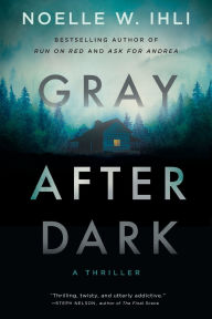 Title: Gray After Dark, Author: Noelle West Ihli