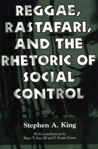 Title: Reggae, Rastafari, and the Rhetoric of Social Control, Author: Stephen A. King