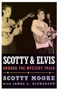 Title: Scotty and Elvis: Aboard the Mystery Train, Author: Scotty Moore