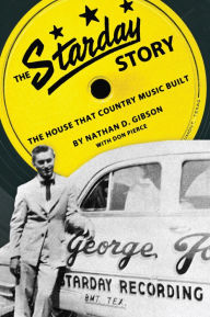 Title: The Starday Story: The House That Country Music Built, Author: Nathan D. Gibson