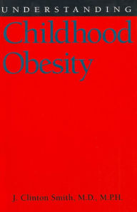 Title: Understanding Childhood Obesity, Author: J. Clinton Smith M.D.