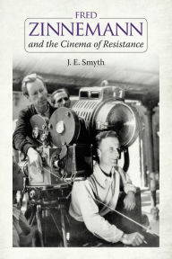 Title: Fred Zinnemann and the Cinema of Resistance, Author: J. E. Smyth