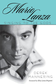 Title: Mario Lanza: Singing to the Gods, Author: Derek Mannering