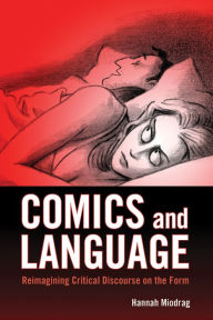 Title: Comics and Language: Reimagining Critical Discourse on the Form, Author: Hannah Miodrag