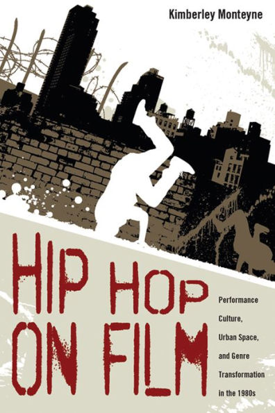 Hip Hop on Film: Performance Culture, Urban Space, and Genre Transformation the 1980s
