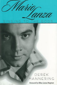 Title: Mario Lanza: Singing to the Gods, Author: Derek Mannering