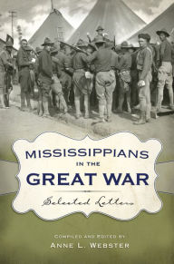 Title: Mississippians in the Great War: Selected Letters, Author: Anne L. Webster