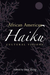 Title: African American Haiku: Cultural Visions, Author: John Zheng