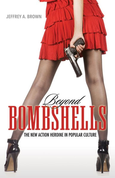 Beyond Bombshells: The New Action Heroine in Popular Culture