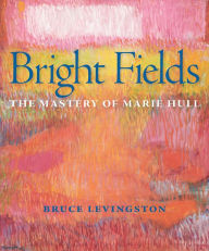 Title: Bright Fields: The Mastery of Marie Hull, Author: Bruce Levingston