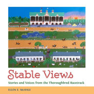 Title: Stable Views: Stories and Voices from the Thoroughbred Racetrack, Author: Ellen E. McHale