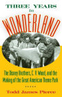 Three Years in Wonderland: The Disney Brothers, C. V. Wood, and the Making of the Great American Theme Park