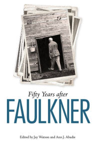 Title: Fifty Years after Faulkner, Author: Jay Watson