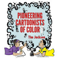 Title: Pioneering Cartoonists of Color, Author: Tim Jackson