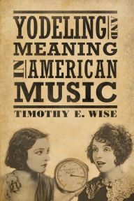 Title: Yodeling and Meaning in American Music, Author: Antoni Vilá I Mancebo