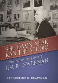 Free english audio book download She Damn Near Ran the Studio: The Extraordinary Lives of Ida R. Koverman by Jacqueline R. Braitman (English Edition) 9781496806192 ePub