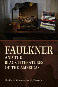 Title: Faulkner and the Black Literatures of the Americas, Author: Jay Watson