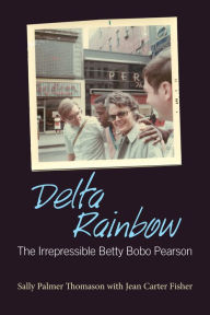 Title: Delta Rainbow: The Irrepressible Betty Bobo Pearson, Author: Sally Palmer Thomason