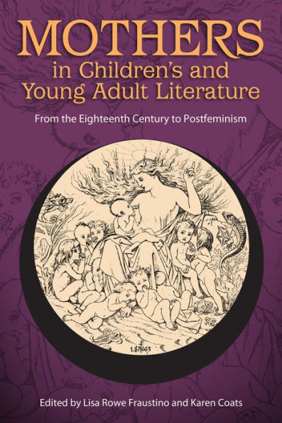 Mothers in Children's and Young Adult Literature: From the Eighteenth Century to Postfeminism