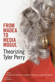 From Madea to Media Mogul: Theorizing Tyler Perry