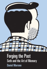Title: Forging the Past: Seth and the Art of Memory, Author: Daniel Marrone