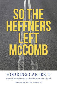 Title: So the Heffners Left McComb, Author: Hodding Carter II