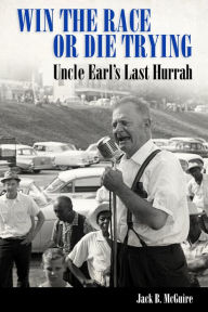 Title: Win the Race or Die Trying: Uncle Earl's Last Hurrah, Author: Jack B. McGuire