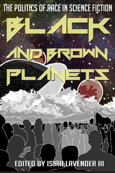 Black and Brown Planets: The Politics of Race Science Fiction