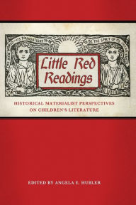 Title: Little Red Readings: Historical Materialist Perspectives on Children's Literature, Author: Angela E. Hubler