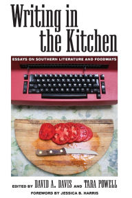 Title: Writing in the Kitchen: Essays on Southern Literature and Foodways, Author: David A. Davis