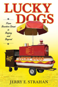 Title: Lucky Dogs: From Bourbon Street to Beijing and Beyond, Author: Jerry E. Strahan