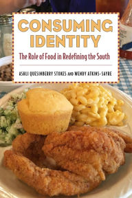 Title: Consuming Identity: The Role of Food in Redefining the South, Author: Ashli Quesinberry Stokes