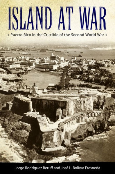 Island at War: Puerto Rico the Crucible of Second World War