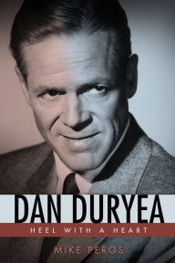 Title: Dan Duryea: Heel with a Heart, Author: Marco Parmeggiani Rueda