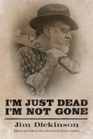 Title: I'm Just Dead, I'm Not Gone, Author: Jim Dickinson