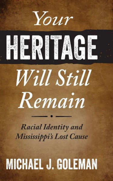 Your Heritage Will Still Remain: Racial Identity and Mississippi's Lost Cause