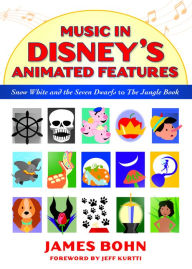 Title: Music in Disney's Animated Features: Snow White and the Seven Dwarfs to The Jungle Book, Author: James Bohn