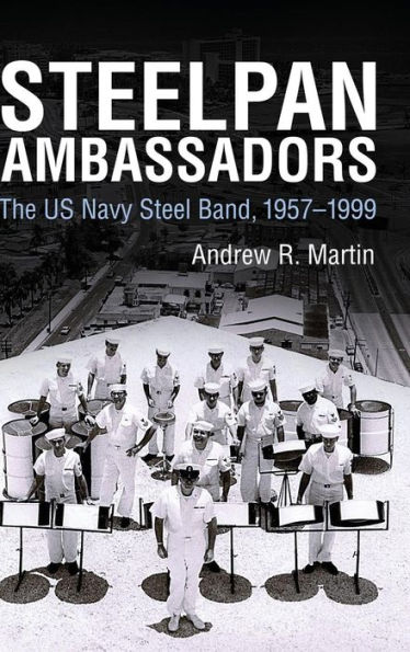Steelpan Ambassadors: The US Navy Steel Band, 1957-1999