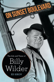 Title: On Sunset Boulevard: The Life and Times of Billy Wilder, Author: Ed Sikov