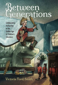 Title: Between Generations: Collaborative Authorship in the Golden Age of Children's Literature, Author: Destino3